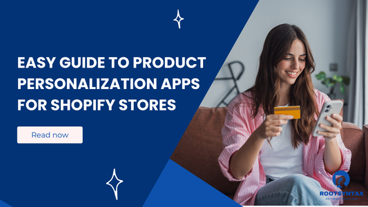 Easy Guide to Product Personalization Apps for Shopify Stores